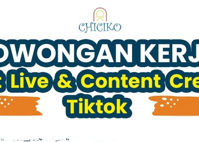 Chiciko Buka Loker Terbaru untuk Host Live dan Content Creator Tiktok, Ini Kriterianya Kalau Mau Melamar