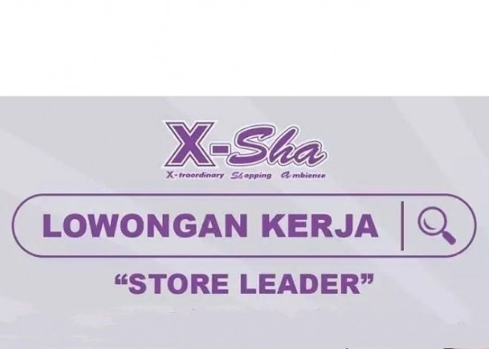 X-Sha Buka Lowongan Kerja Terbaru untuk Posisi Store Leader, Syarat Pendidikan Minimal SMA