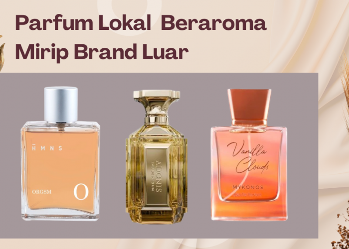 Parfum Lokal yang Aromanya Mirip Brand Luar hingga 90 Persen, Lebih Hemat tapi Tetap Mewah