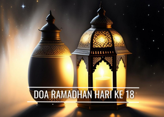 Doa Ramadhan Hari Ke-18: Ketika Hati Dapat Petunjuk dari Allah SWT, Simak Pesan dan Hikmah di Dalamnya
