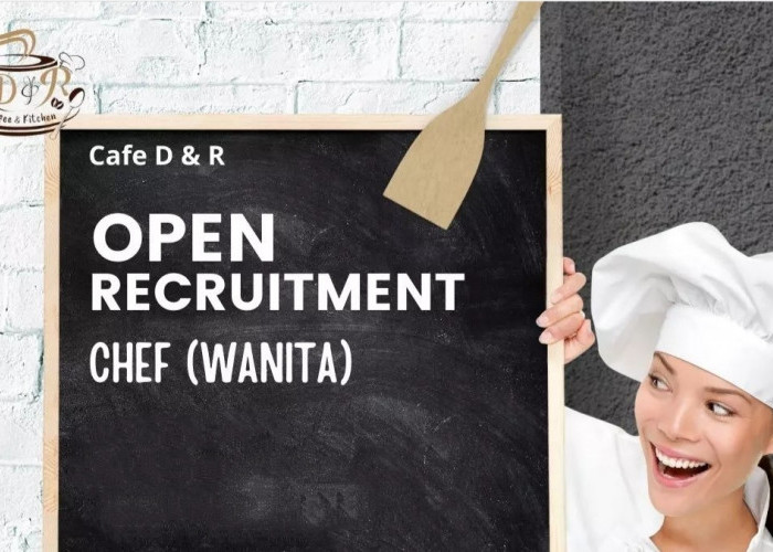 Cafe D & R Buka Lowongan Kerja Terbaru untuk Posisi Chef Wanita, Syarat Pendidikan SMK