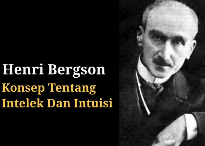 Seri Tokoh Filsafat: Pemikiran Henri Bergson Tentang Intelek ean Intuisi, Jadi Kritik Terhadap Empirisme