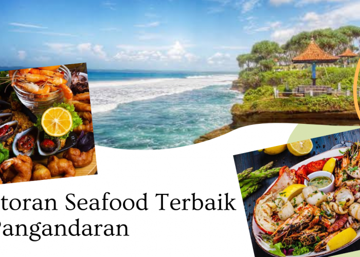 Rekomendasi Terbaik Kuliner Seafood di Pangandaran, Pas untuk Menikmati Momen Libur Nataru