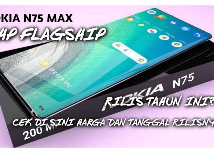 Rilis yang Dinantikan Nokia N75 Max 5G Spesifikasi HP Flagship dengan Spek Gahar