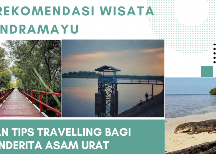 4 Rekomendasi Wisata Indramayu Terbaik dan Tips Penting untuk Penderita Asam Urat