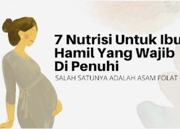 7 Nutrisi Penting untuk Ibu Hamil yang Wajib Dipenuhi, Nomor Pertama Jangan Diabaikan