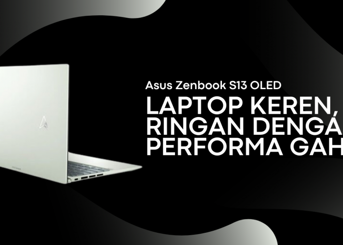 Asus Zenbook S13 OLED Laptop Keren, Ringan dengan Performa Gahar