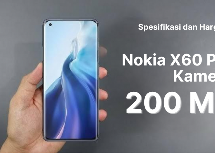 Harga dan Spesifikasi Lengkap Nokia X60 Pro 5G 2024 dengan Layar Mulus dan Juga Lebar
