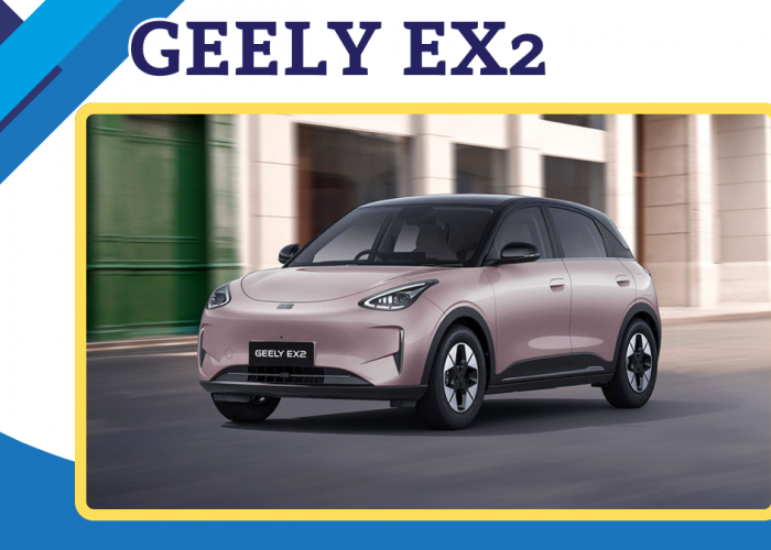 Intip Spesifikasi dan Harga Geely EX2, Mobil Listrik Baru yang Resmi Rilis 2026