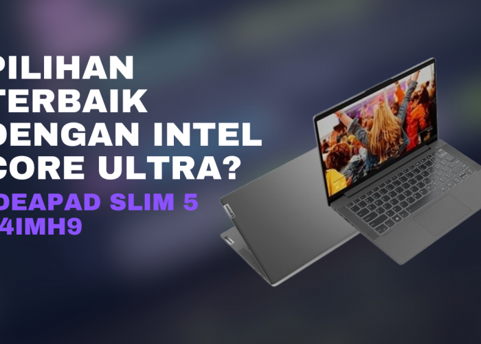 Lenovo IdeaPad Slim 5 Pilihan Terbaik dengan Intel Core Ultra?