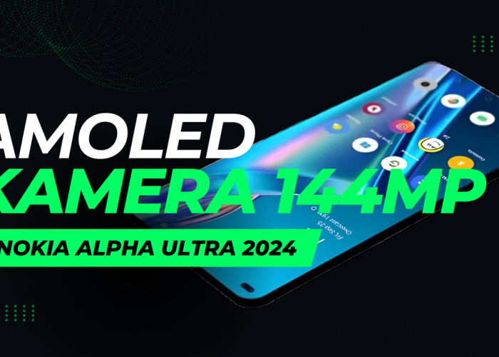Smartphone Nokia Alpha Ultra 2024 Rilis Tahun Ini? dengan Kamera 144MP dan Layar Super AMOLED