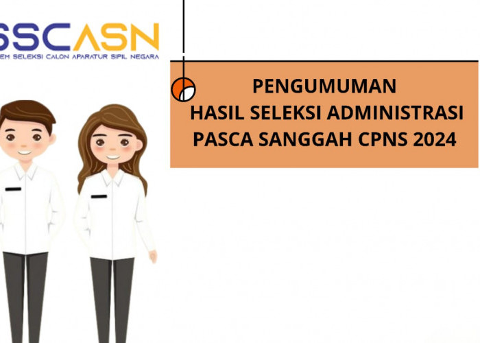 Hari ini ! Pengumuman Hasil Seleksi Administrasi Pasca Sanggah CPNS 2024