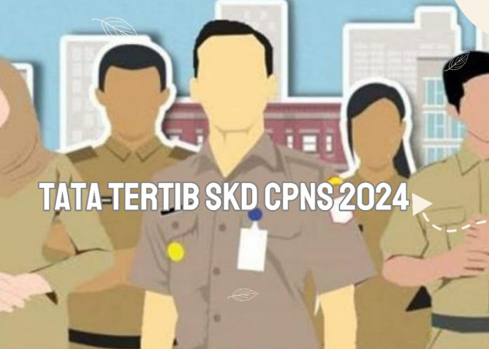 Pengumuman, Jadwal Pelaksanaan, dan Tata Tertib SKD CPNS 2024. Simak Panduan Lengkapnya !