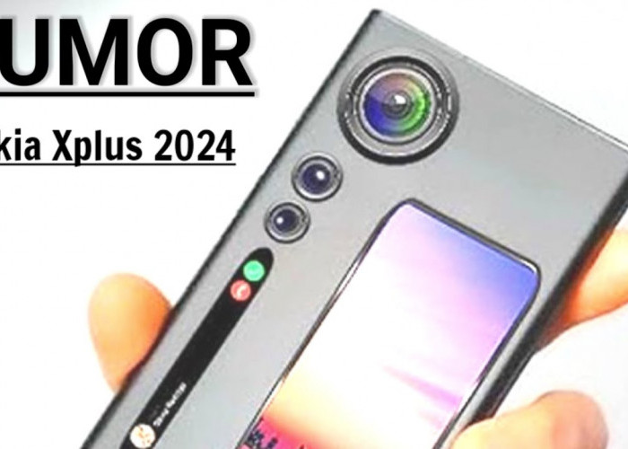 RILIS? Harga Nokia XPlus 2024 Layar Super AMOLED dan Baterai 7100 mAh