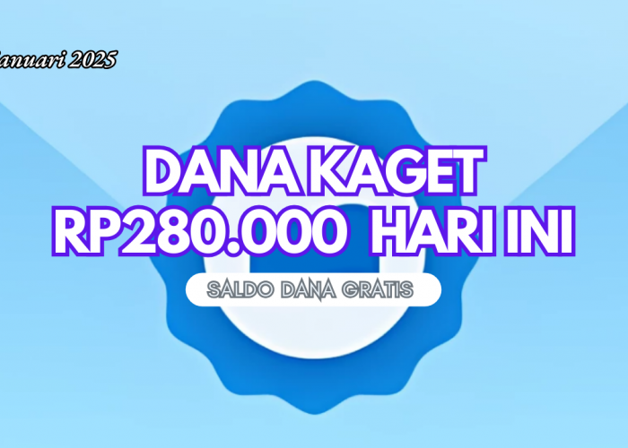 Cara Klaim Saldo DANA Gratis dari DANA Kaget hingga Rp280.000, Klaim DANA Kaget Hari Ini