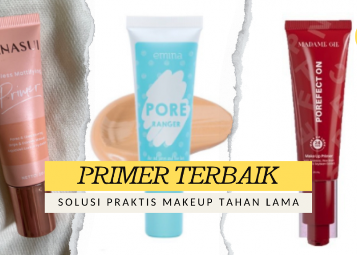 Rekomendasi Primer Terbaik Solusi Praktis untuk Makeup Tahan Lama dan Kulit Mulus