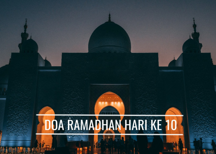Doa Ramadhan Hari Ke-10, Jadikan Tawakal untuk Memperoleh Kemenangan yang Hakiki