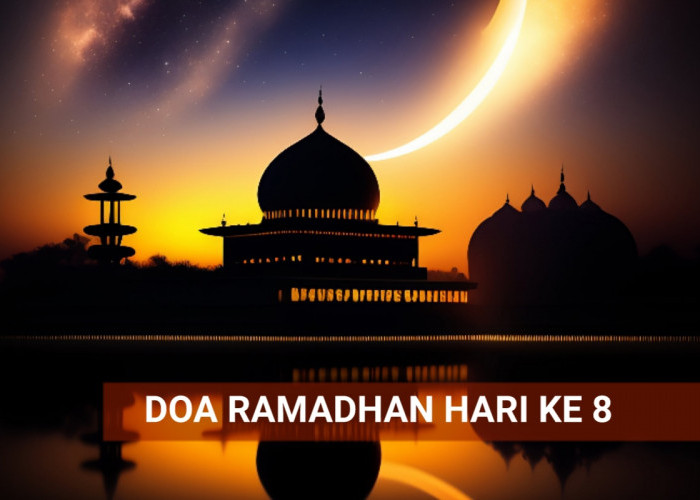 Doa Ramadhan Hari Ke-8 Beserta Makna dan Keutamaannya
