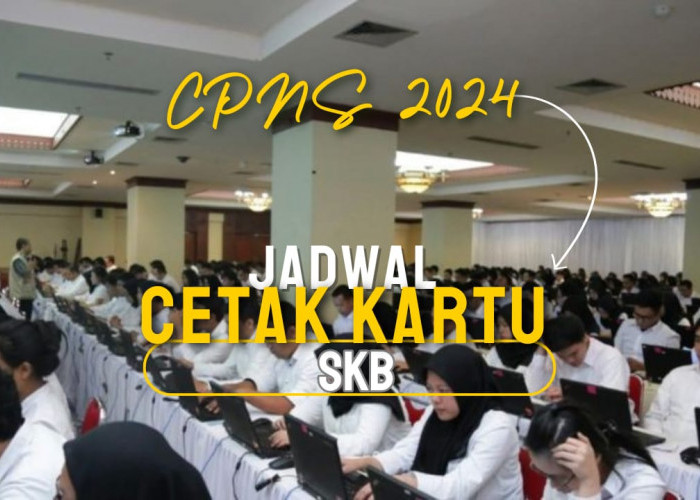 Dimulai Tanggal Berapa Cetak Kartu Ujian? Berikut Jadwal Cetak Kartu SKB CPNS 2024