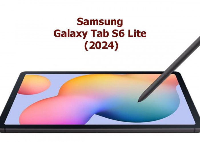 Samsung Rilis Galaxy Tab S6 Lite 2024, Tablet Harga Murah dengan Spek Mantap