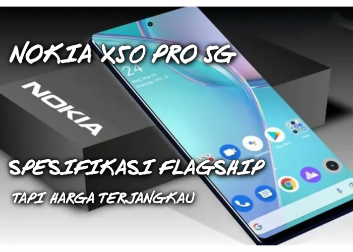 Smartphone Flagship Nokia X50 Pro 5G 2024 Spesifikasi Lengkap dan Harganya Cek di Sini