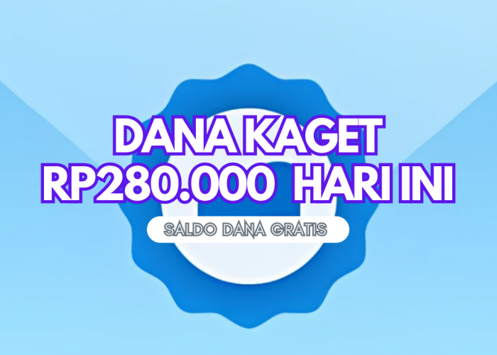 DANA Kaget Hari ini! Dapatkan Saldo DANA Gratis Rp280.000 Terupdate