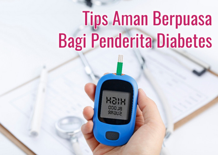 Ini Tips untuk Penderita Diabetes yang Ingin Berpuasa di Bulan Ramadhan, Simak Penjelasannya di Bawah Ini