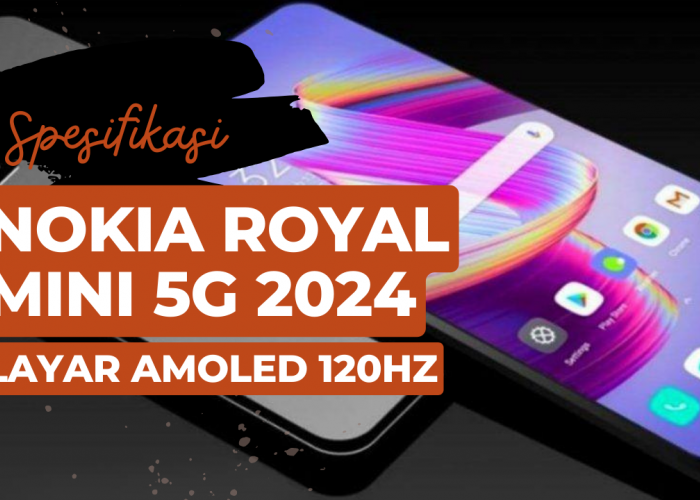 Mengintip Harga Nokia Royal Mini 5G 2024 dan Spesifikasi Lengkapnya Rilis Tahun Ini?