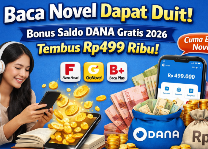 Baca Novel Bisa Dapat Duit, Bonus Saldo DANA Gratis 2026 Tembus Rp499 Ribu, Cuma Modal HP dan Waktu Luang