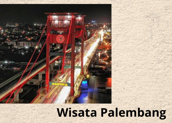 Rekomendasi Destinasi Wisata Palembang yang sedang Tren