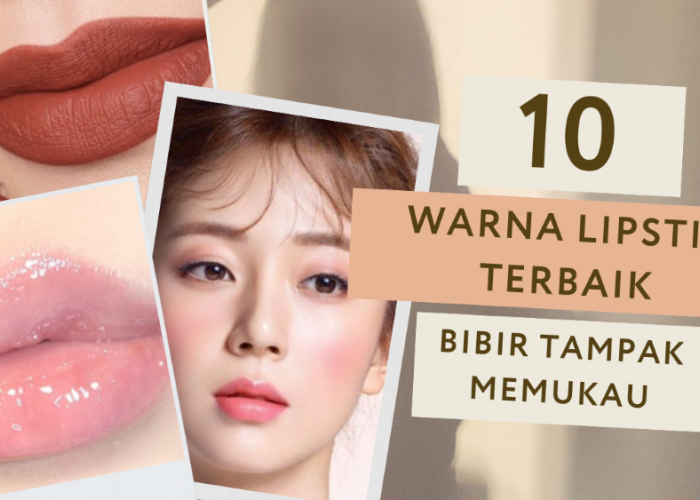 Rekomendasi Warna Lipstik yang Cocok untuk Lebaran, Rahasia Tampil Menawan di Hari Raya Idul Fitri 2024