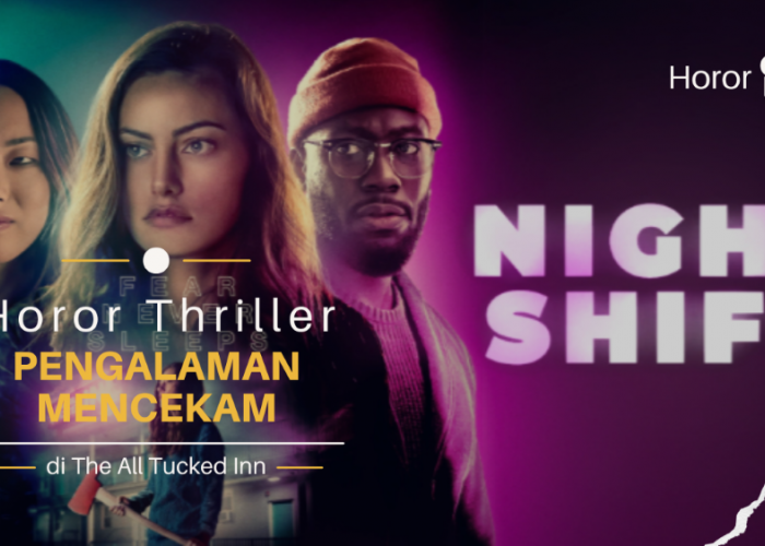 Film “Night Shift” Pengalaman Mencekam di The All Tucked Inn, Horor Thriller yang Menarik!