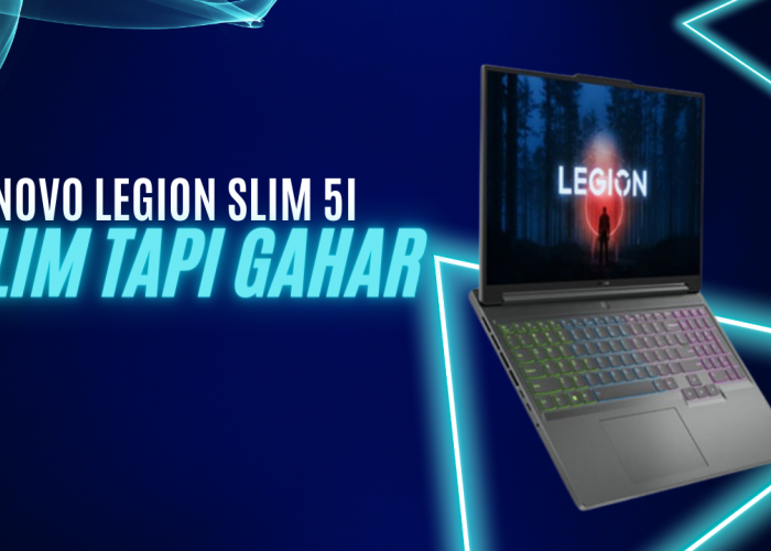Performa Tak Tertandingi, Lenovo Legion Slim 5 Maksimalkan Pengalaman Gaming Anda 