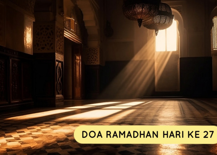 Doa Ramadhan Hari Ke-27: Memperoleh Keberkahan Dalam Lailatul Qadr, Diberikan Kemudahan dan Dihapuskan Dosa